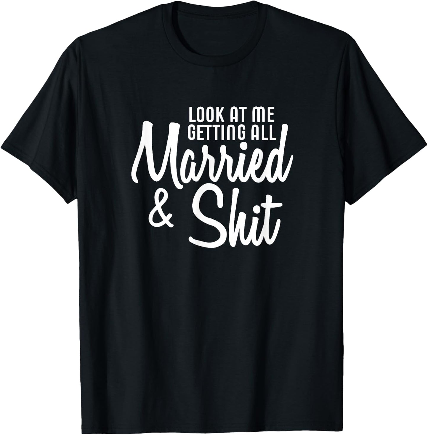Look At Me Getting All Married & Shit Bride T-Shirt - T-Shirt | Black