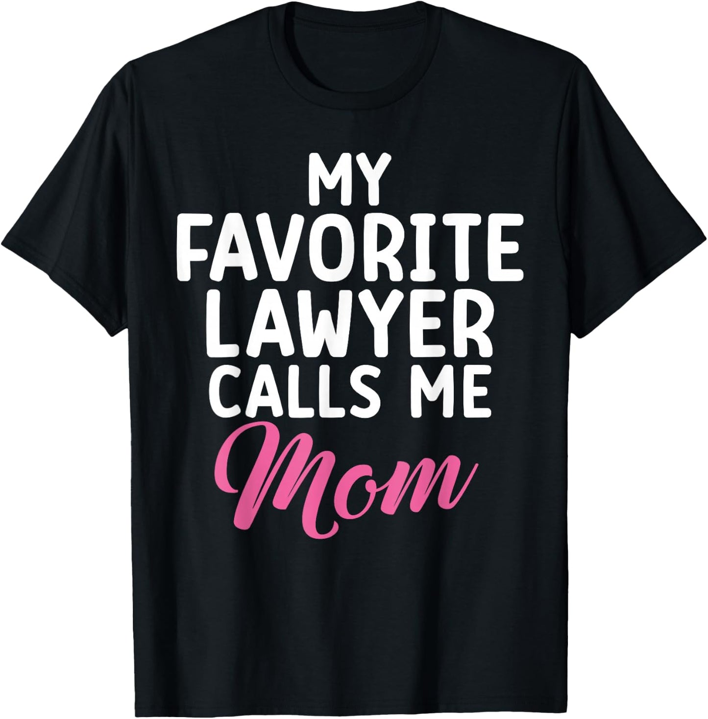 My favorite Lawyer calls me Mom of Lawyer T-Shirt - T-Shirt | Black