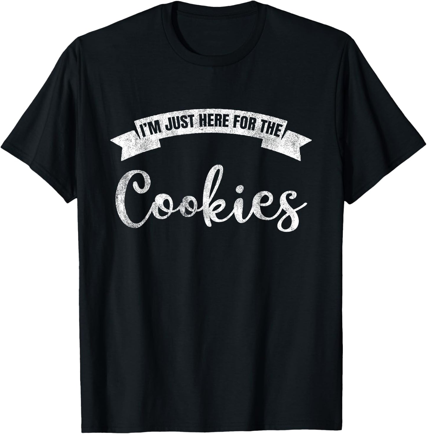 I'm Just Here For The Cookies Funny Cookie Lover T-Shirt - T-Shirt | Black