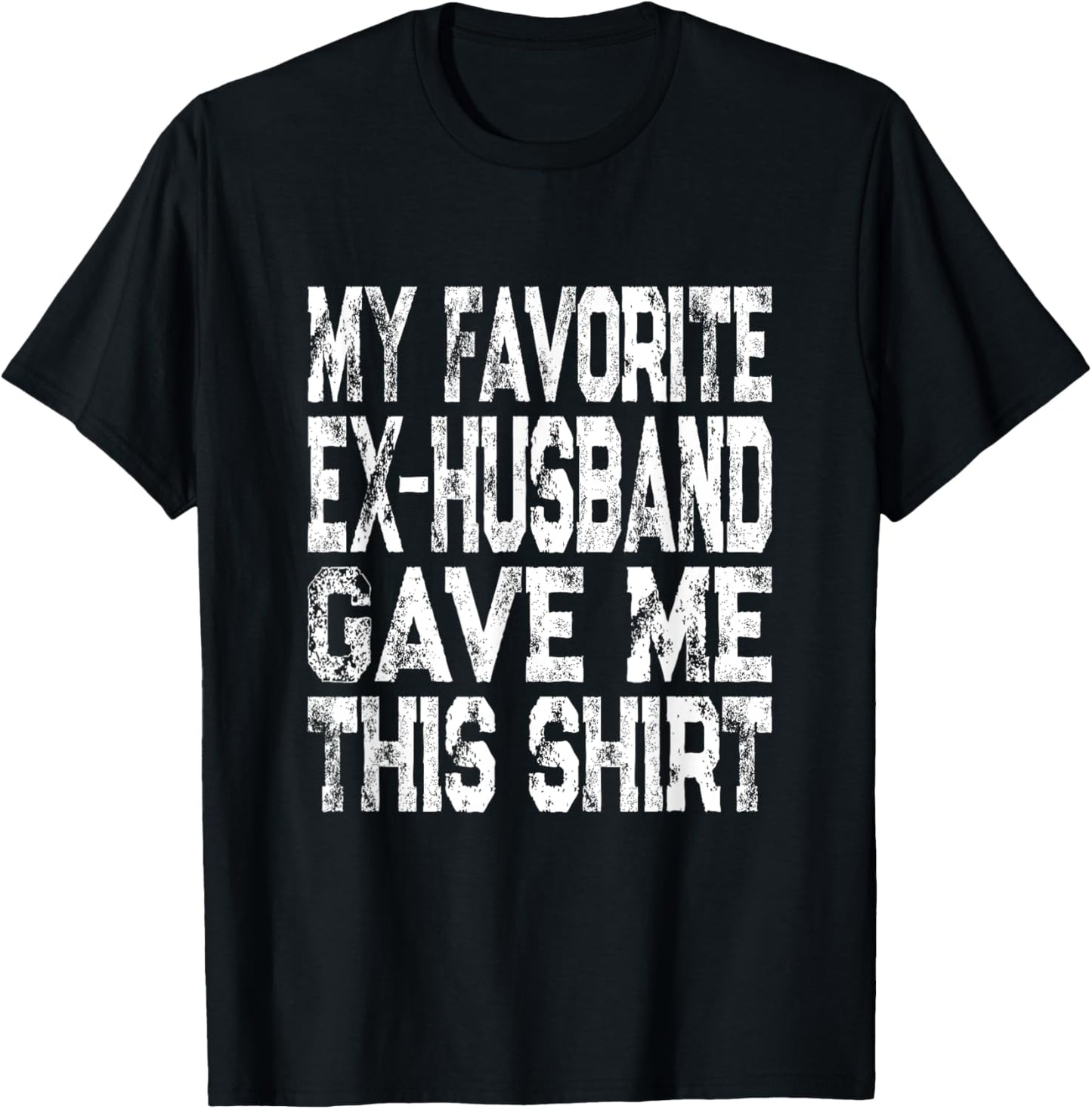 My Favorite Ex-Husband Gave Me This Shirt Funny Ex-Wife Gift T-Shirt - T-Shirt | Black