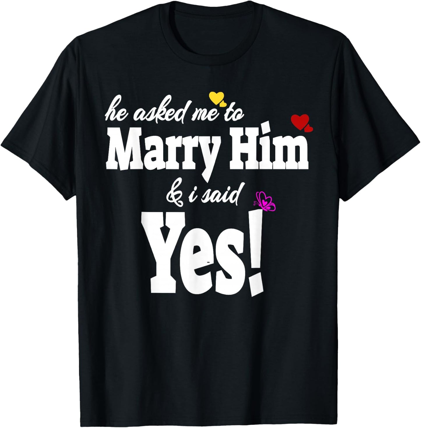 He Asked Me To Marry Him & I Said Yes Gift T-Shirt - T-Shirt | Black