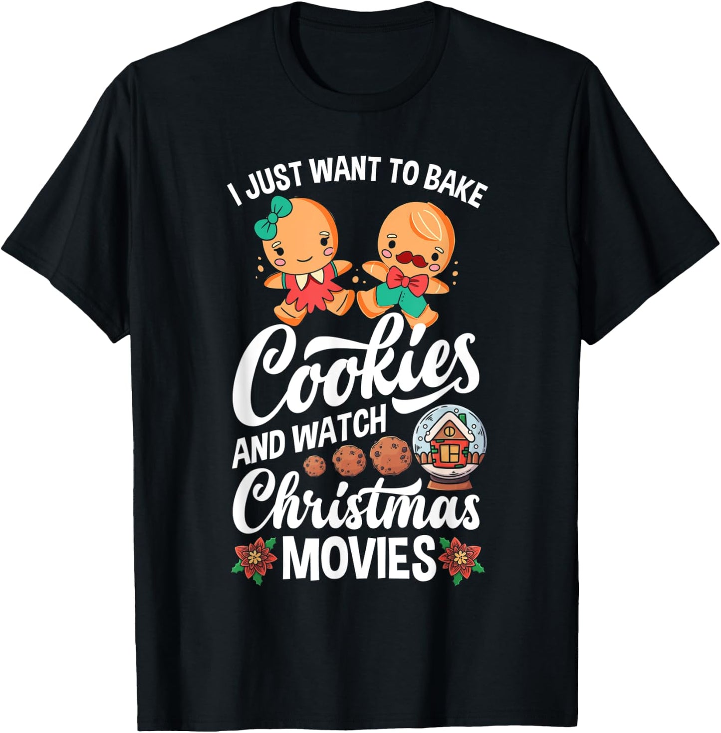 I Just Want To Bake Cookies And Watch Christmas Movies T-Shirt - T-Shirt | Black
