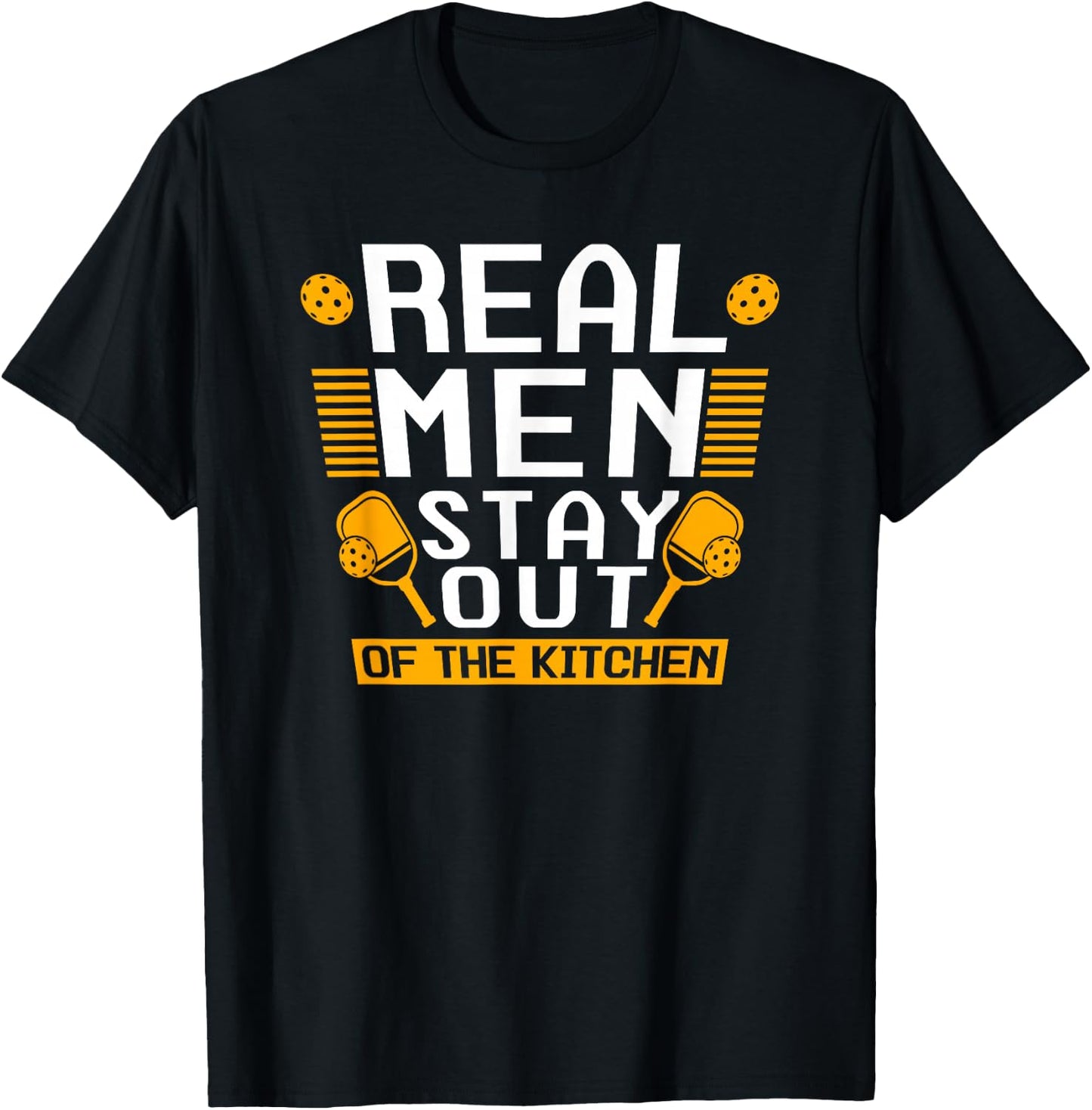 Real Men Stay Out Of The Kitchen Pickleball T-Shirt - T-Shirt | Black