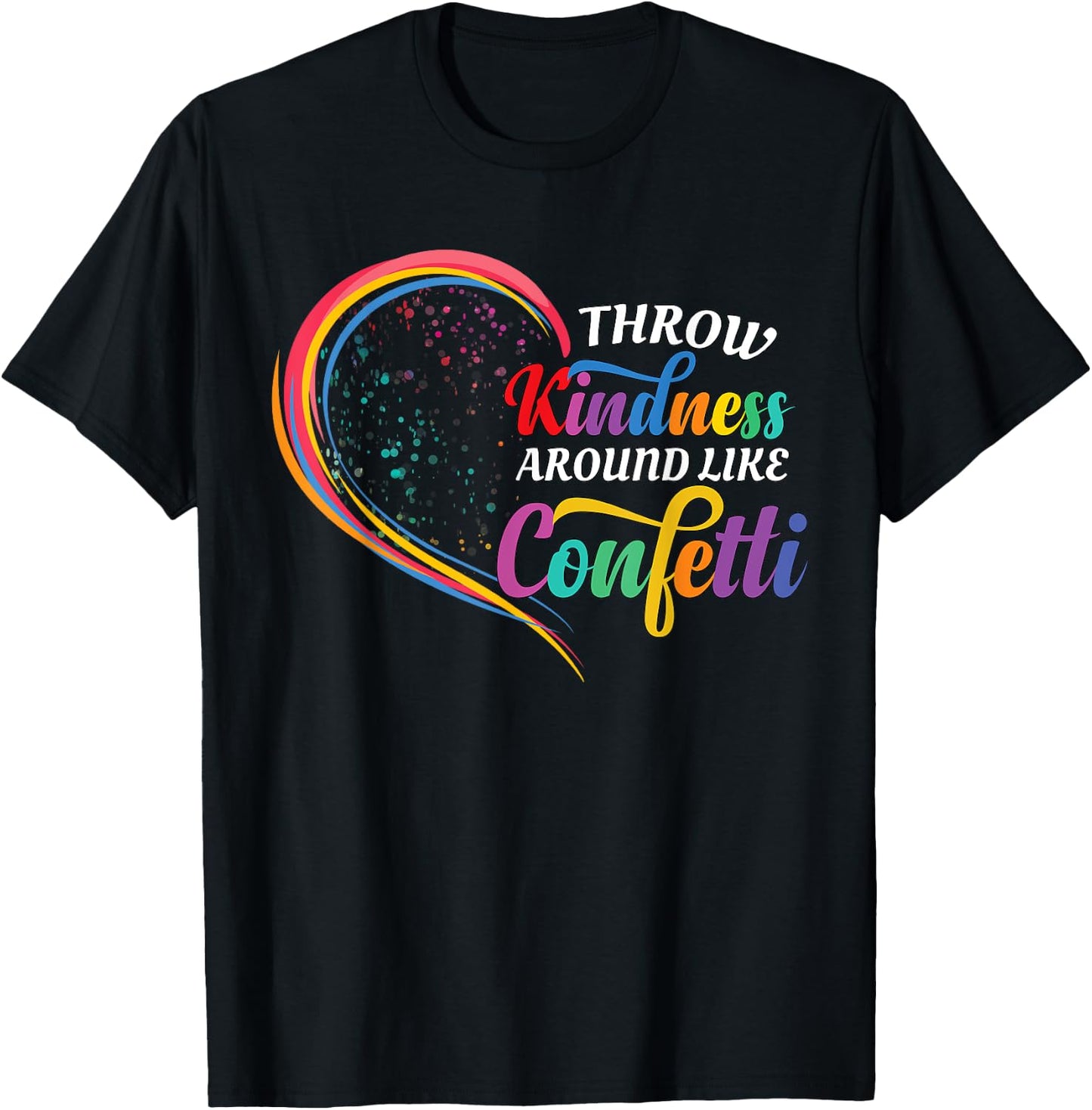 Throw Kindness Around Like Confetti Be Kind Teacher Kid Love T-Shirt - T-Shirt | Black