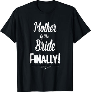 Mother Of The Bride Finally Wedding Funny Marriage T-Shirt - T-Shirt | Black