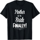 Mother Of The Bride Finally Wedding Funny Marriage T-Shirt - T-Shirt | Black