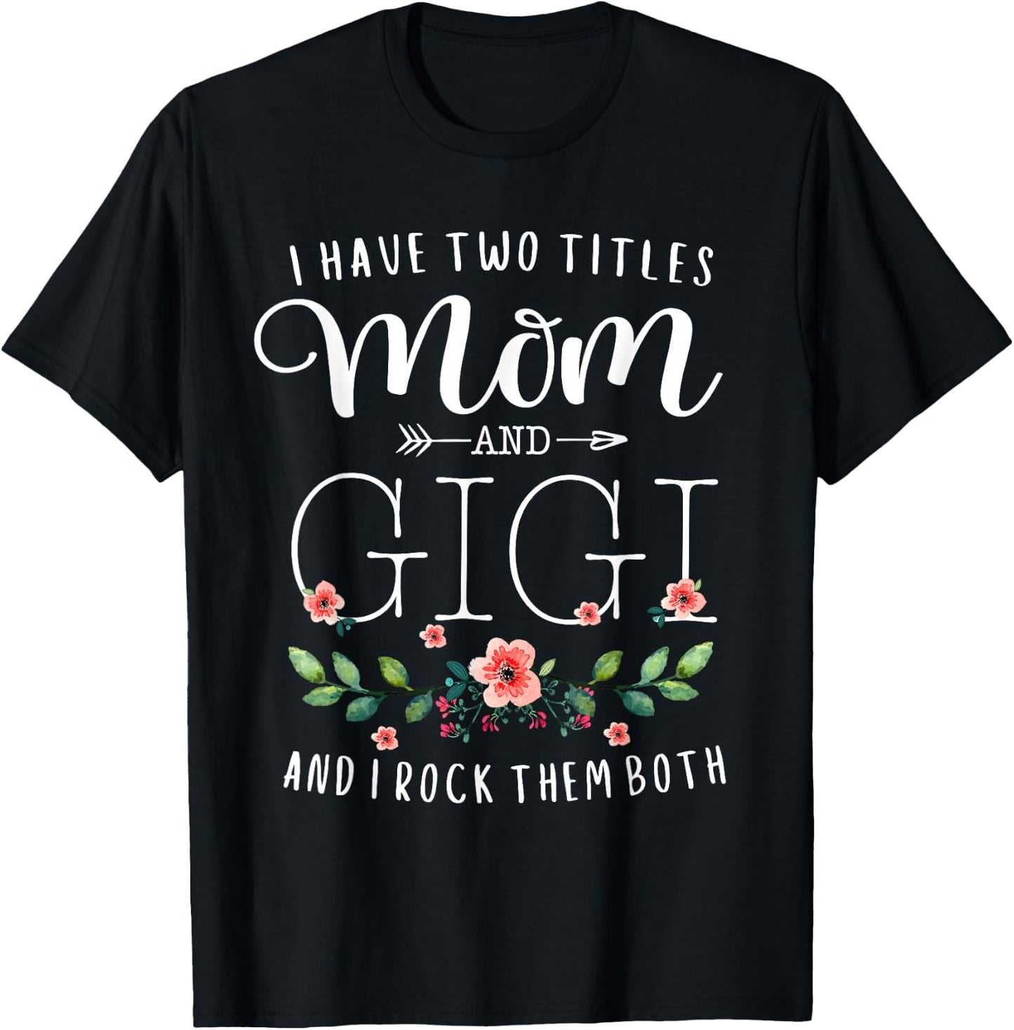 I have two titles Mommy and Gigi I Rock Them Both Floral T-Shirt - T-Shirt | Black