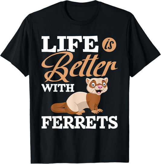 Life Is Better With Ferrets - Ferret Animal Lover T-Shirt - T-Shirt | Black