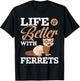 Life Is Better With Ferrets - Ferret Animal Lover T-Shirt - T-Shirt | Black