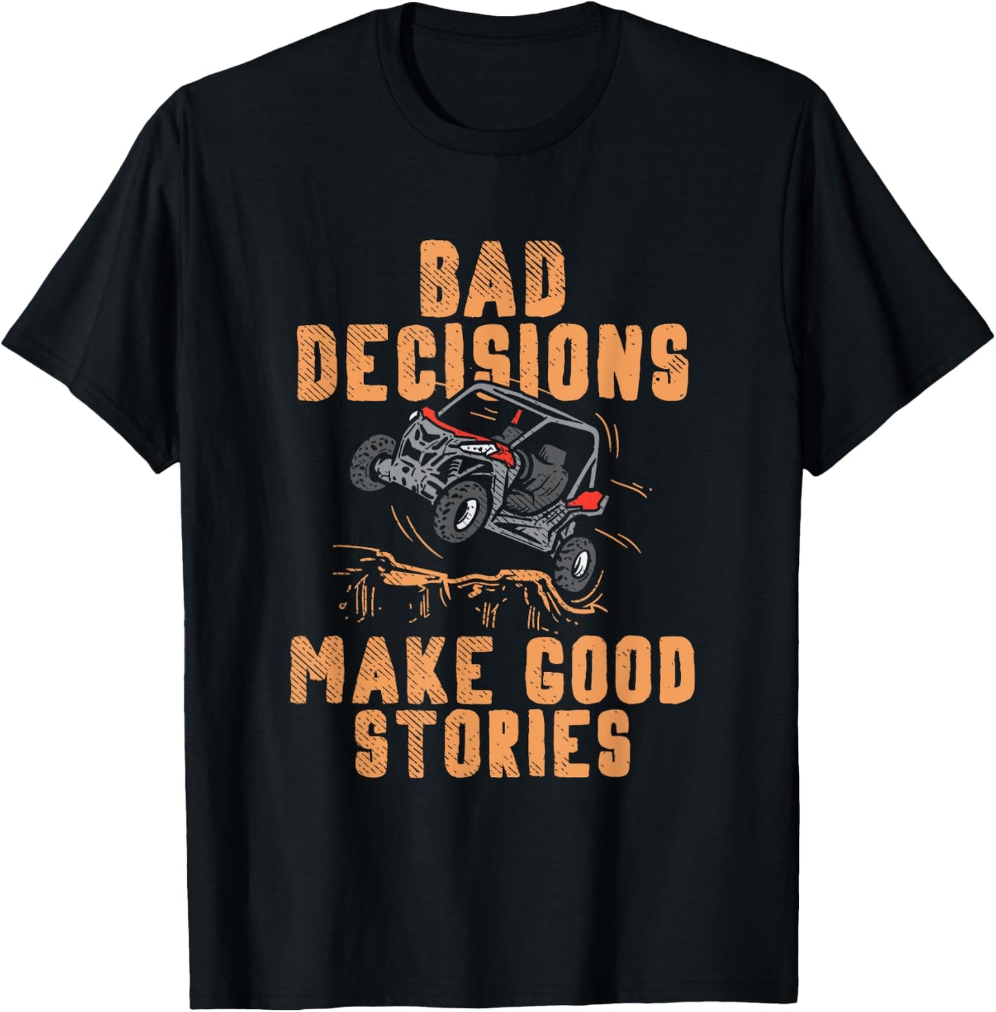 Bad Decisions Good Stories Four Wheeler Quad Off-Roading SxS Small T-Shirt - T-Shirt | Black