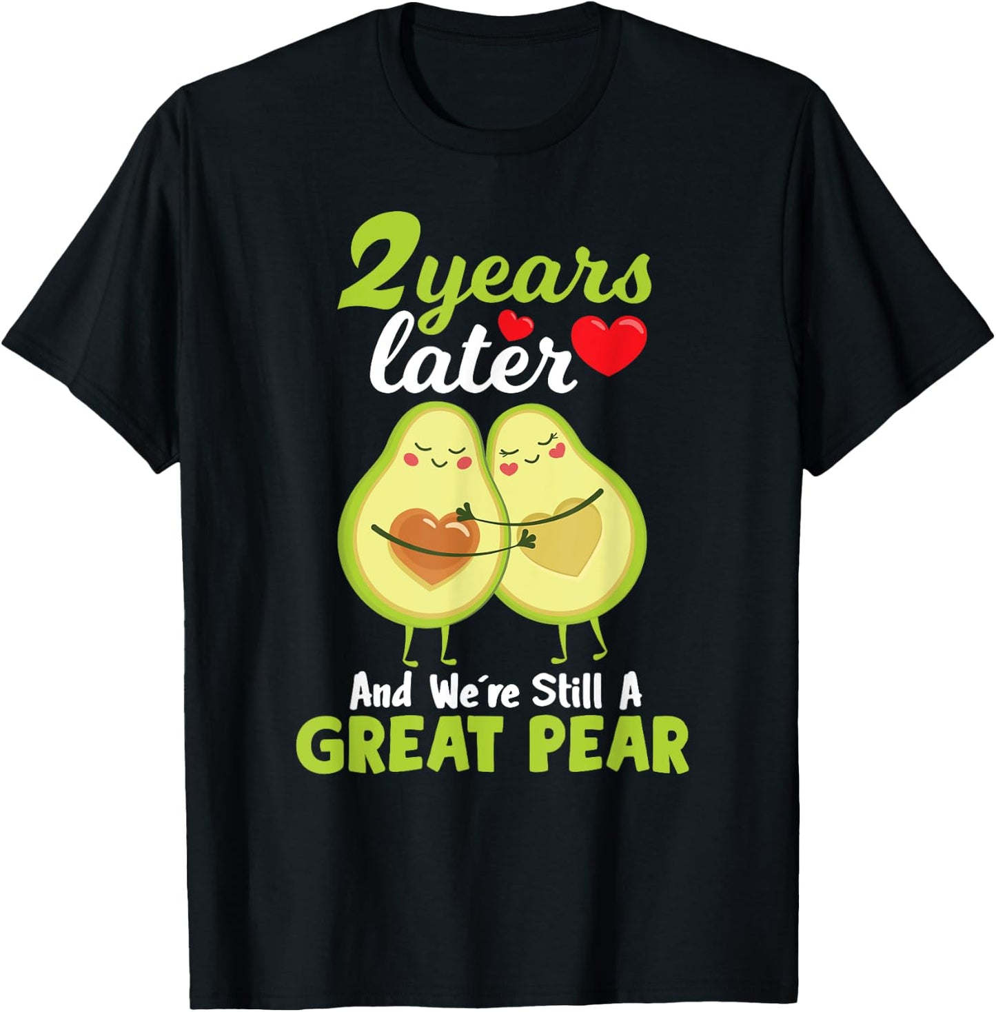 2 Years Later and We're Still A Great Pear Anniversary T-Shirt - T-Shirt | Black