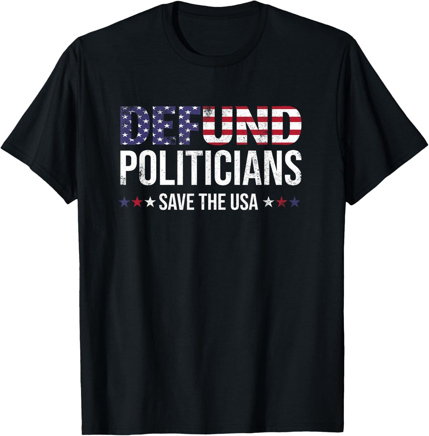 Defund Politicians Save the USA and Defund Politicians T-Shirt - T-Shirt | Black
