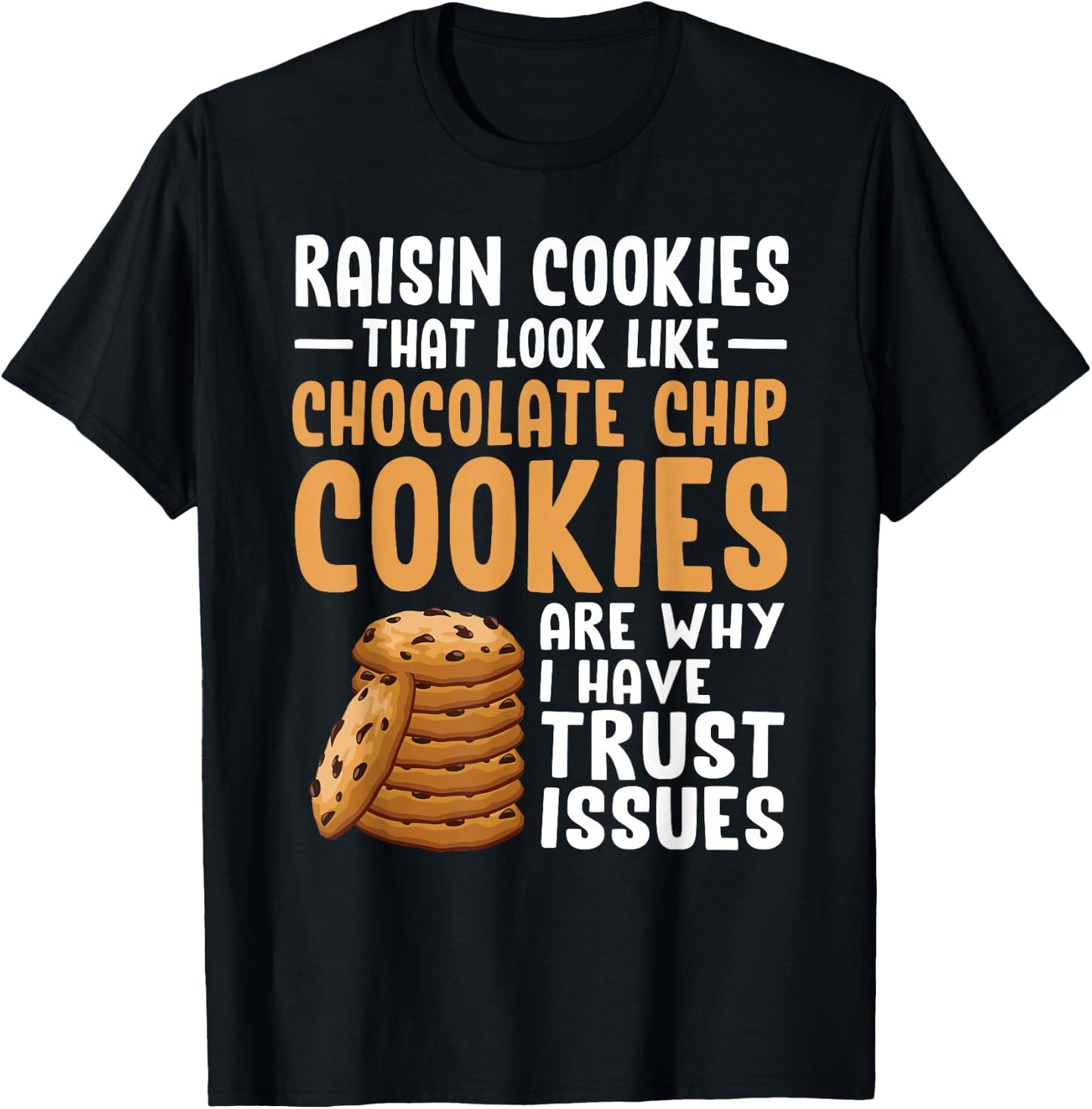 Raisin Cookies That Look Like Chocolate Chip Cookies Funny T-Shirt - T-Shirt | Black