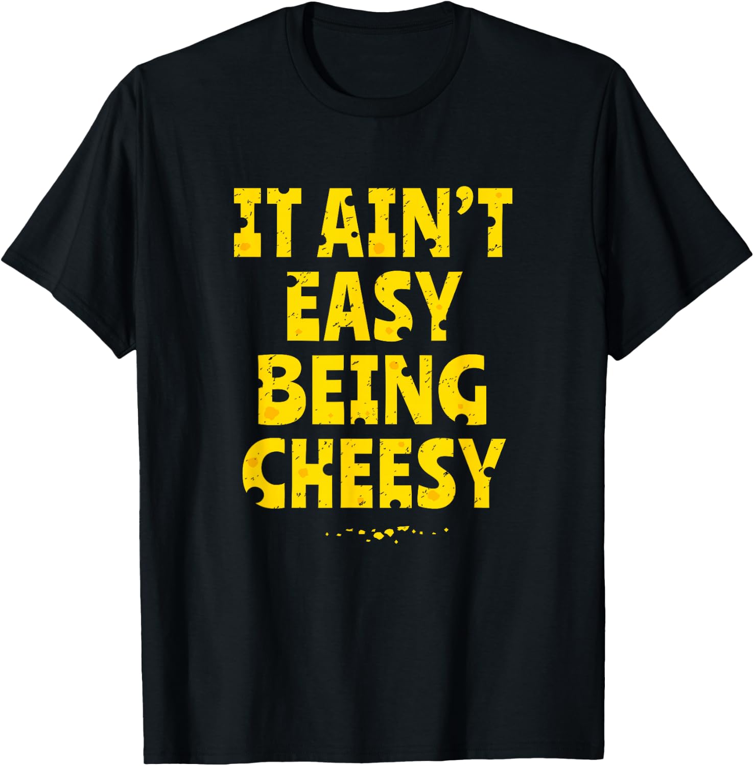 Funny Cheese Food Pun - It Ain't Easy Being Cheesy Quote T-Shirt - T-Shirt | Black