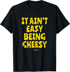 Funny Cheese Food Pun - It Ain't Easy Being Cheesy Quote T-Shirt - T-Shirt | Black
