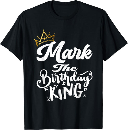 Mark The Birthday King Happy Birthday Shirt Men Boys Teens T-Shirt - T-Shirt | Black