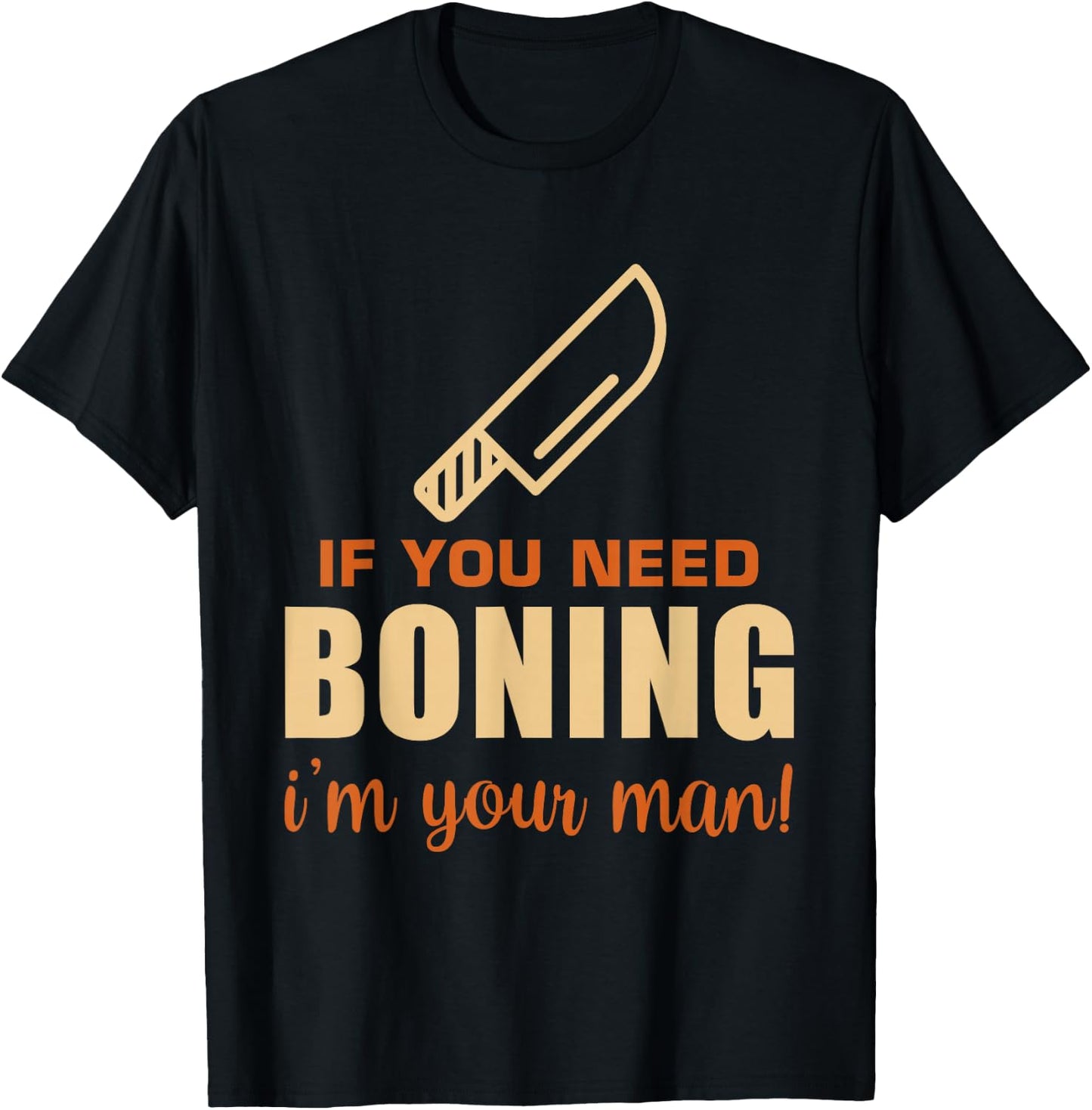 If You Need Boning I'm Your Man! Funny Butcher Slaughterer T-Shirt - T-Shirt | Black