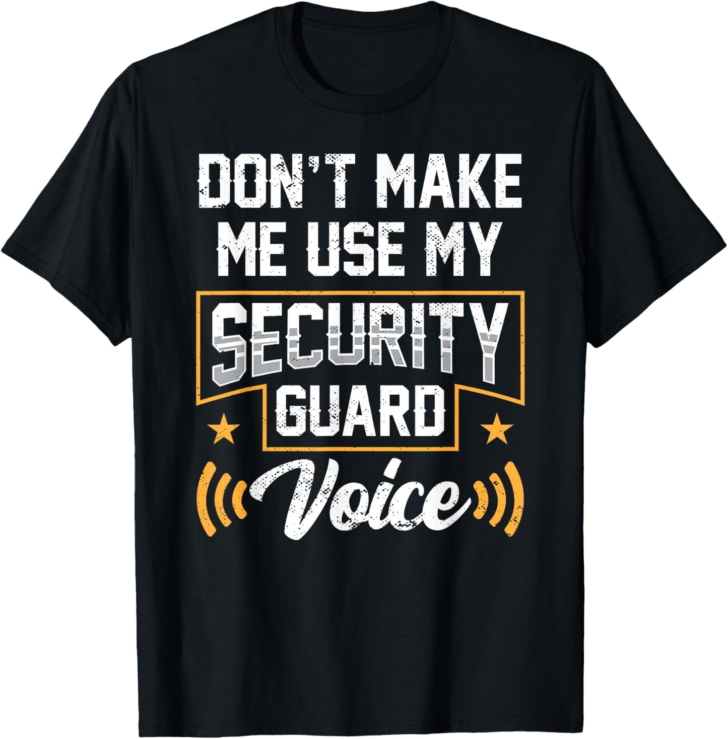 Don't Make Me Use My Security Guard Voice Job Officer T-Shirt - T-Shirt | Black