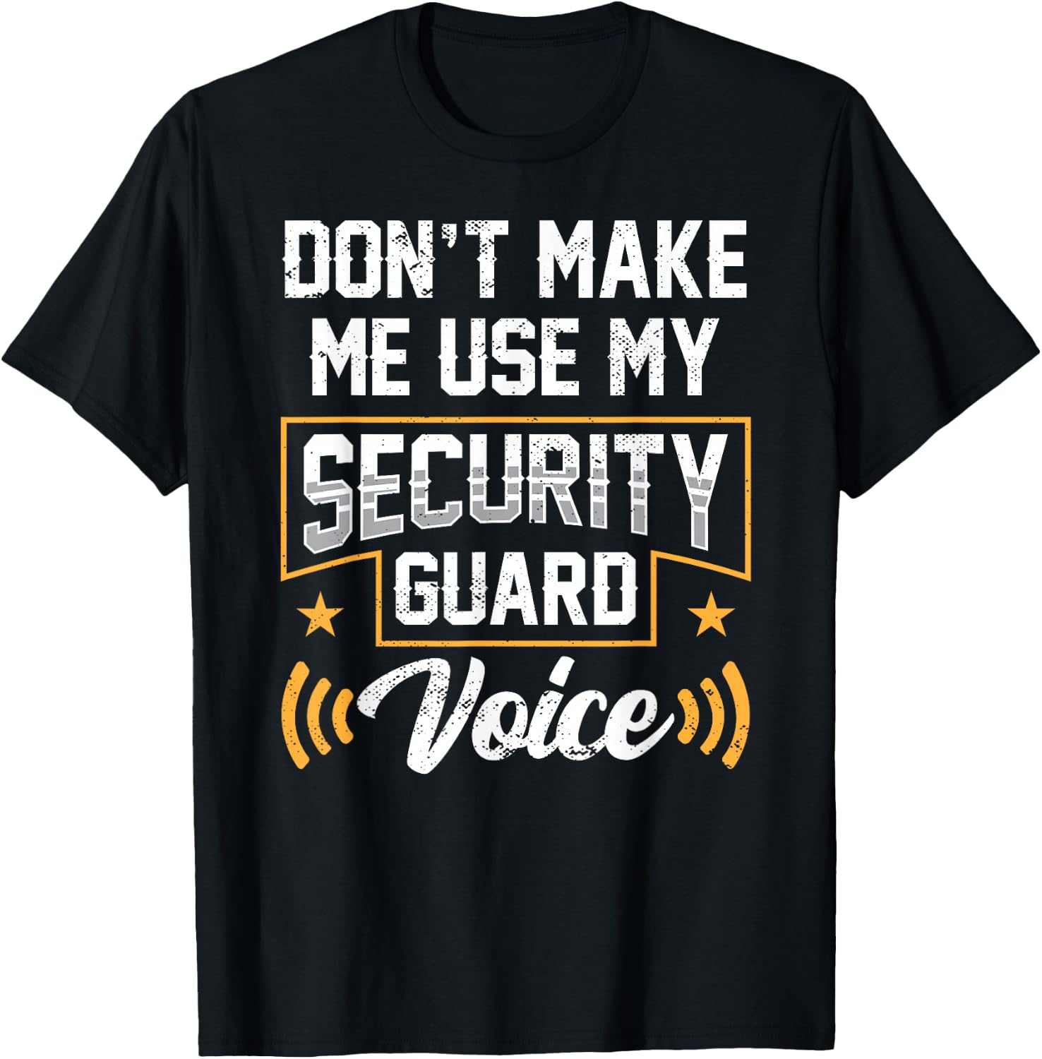 Don't Make Me Use My Security Guard Voice Job Officer T-Shirt - T-Shirt | Black