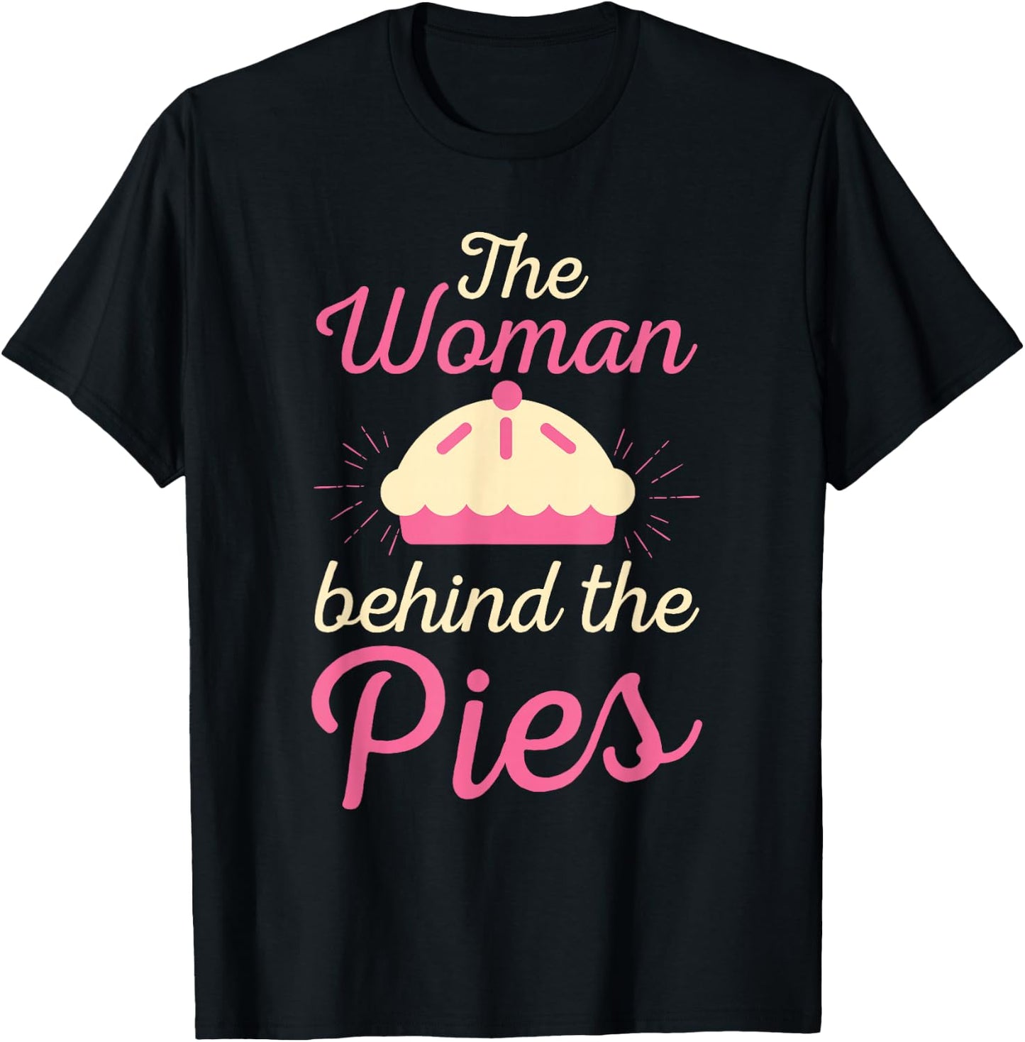 Cute The Woman Behind The Pies Bakers gift T-Shirt - T-Shirt | Black
