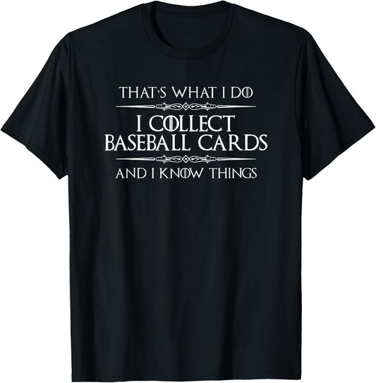 Baseball Collector Gifts - I Collect Baseball Cards and Know T-Shirt - T-Shirt | Black
