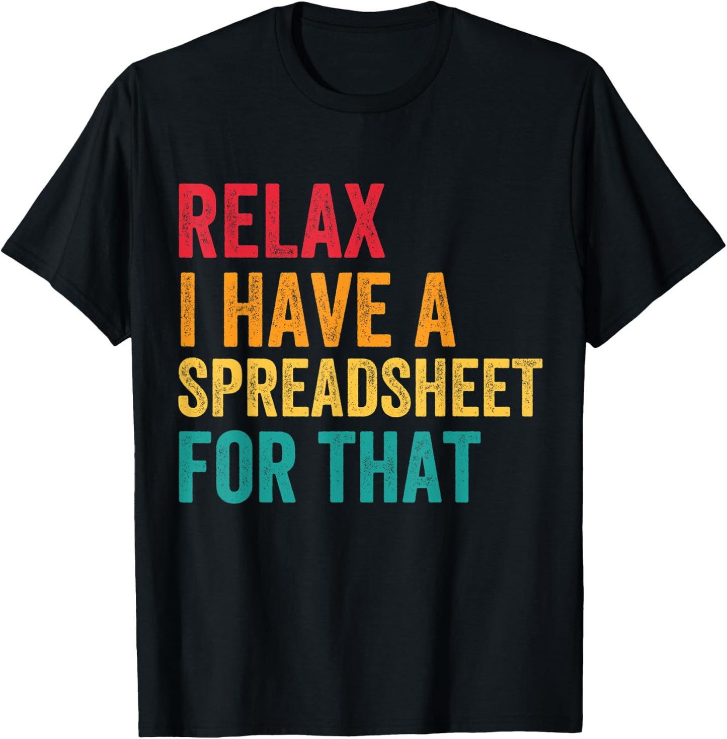 Funny Accountant Men Women Relax I Have Spreadsheet For That T-Shirt - T-Shirt | Black