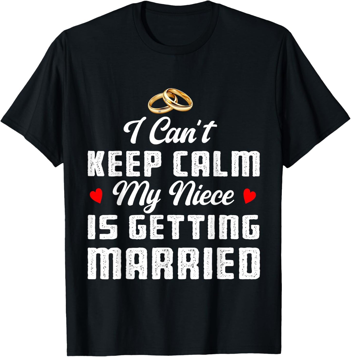 I Can't Keep Calm My Niece Is Getting Married Wedding T-Shirt - T-Shirt | Black