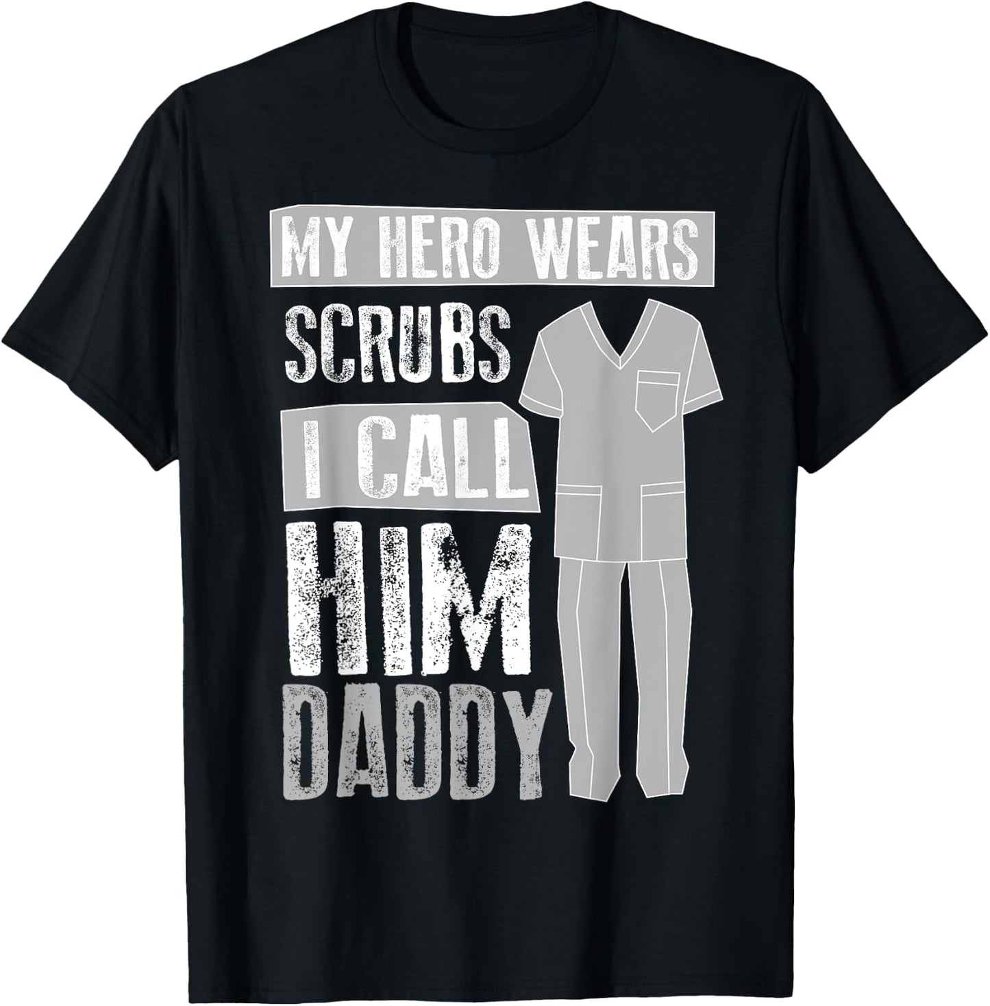 My Hero Wears Scrubs I Call Him Daddy | Cool Daughter Gift T-Shirt - T-Shirt | Black