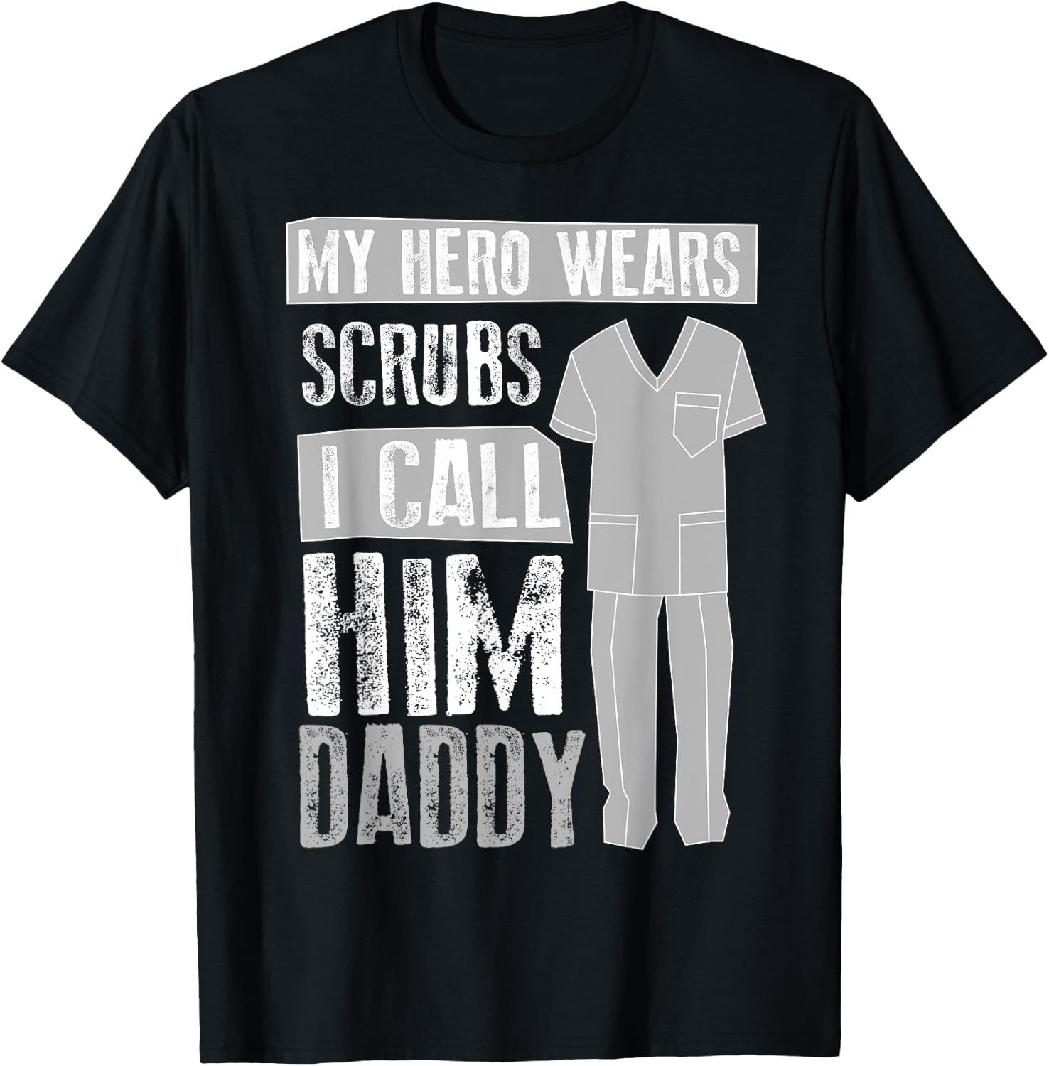 My Hero Wears Scrubs I Call Him Daddy | Cool Daughter Gift T-Shirt - T-Shirt | Black