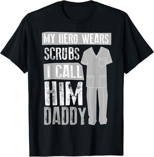 My Hero Wears Scrubs I Call Him Daddy | Cool Daughter Gift T-Shirt - T-Shirt | Black