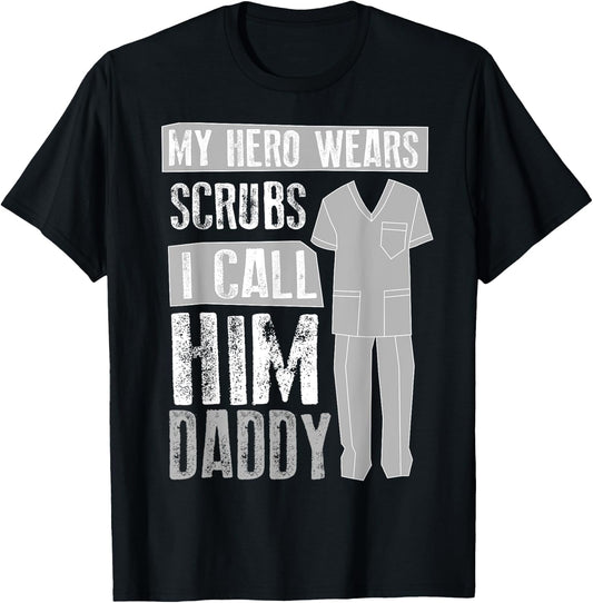 My Hero Wears Scrubs I Call Him Daddy | Cool Daughter Gift T-Shirt - T-Shirt | Black