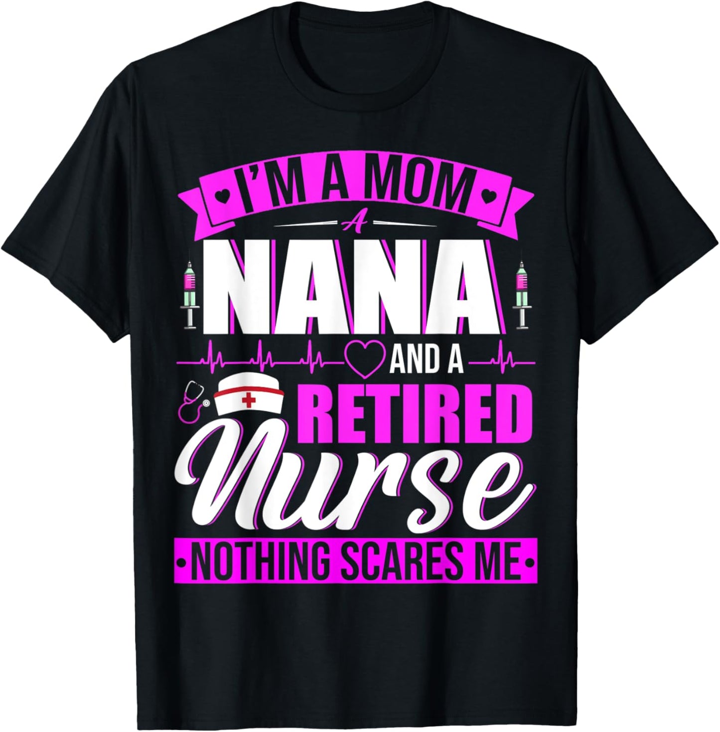 I'm A Mom A Nana And A Retired Nurse Happy Mother's Day T-Shirt - T-Shirt | Black