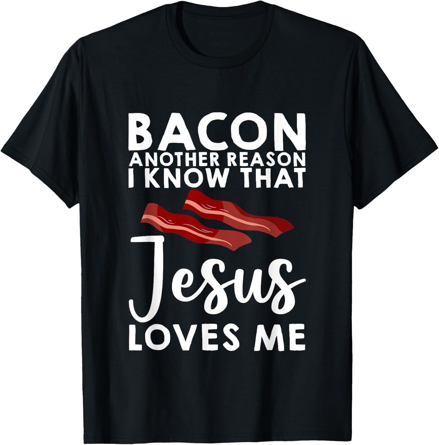 Bacon Another Reason I Know That Jesus Loves Me T-Shirt - T-Shirt | Black