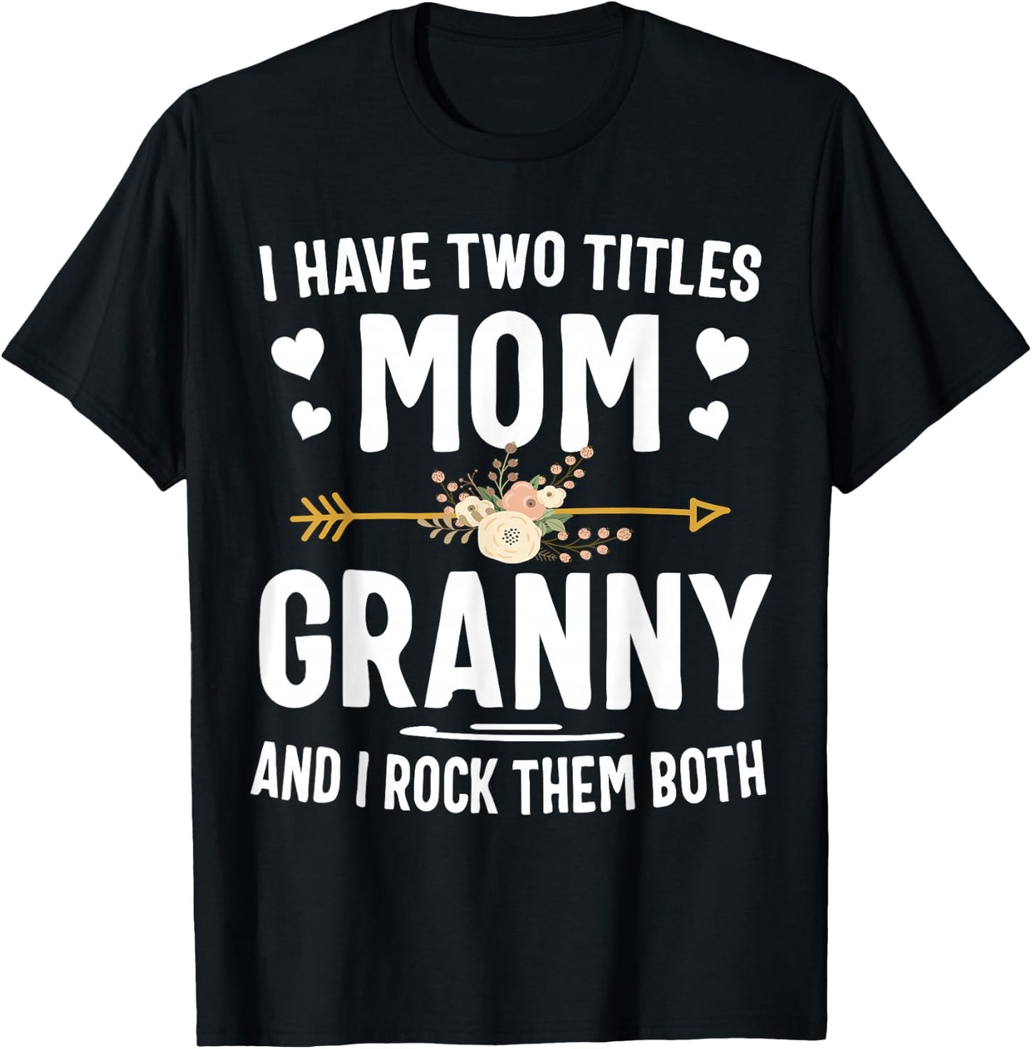 I Have Two Titles Mom and Granny Shirt T-Shirt - T-Shirt | Black