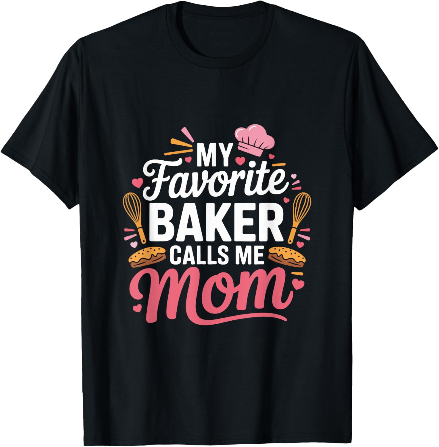 My Favorite Baker Calls Me Mom Funny Mothers Day T-Shirt - T-Shirt | Black