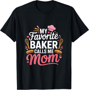 My Favorite Baker Calls Me Mom Funny Mothers Day T-Shirt - T-Shirt | Black