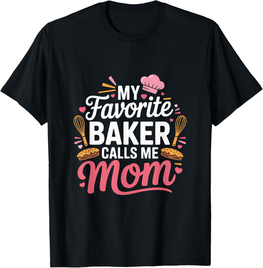 My Favorite Baker Calls Me Mom Funny Mothers Day T-Shirt - T-Shirt | Black