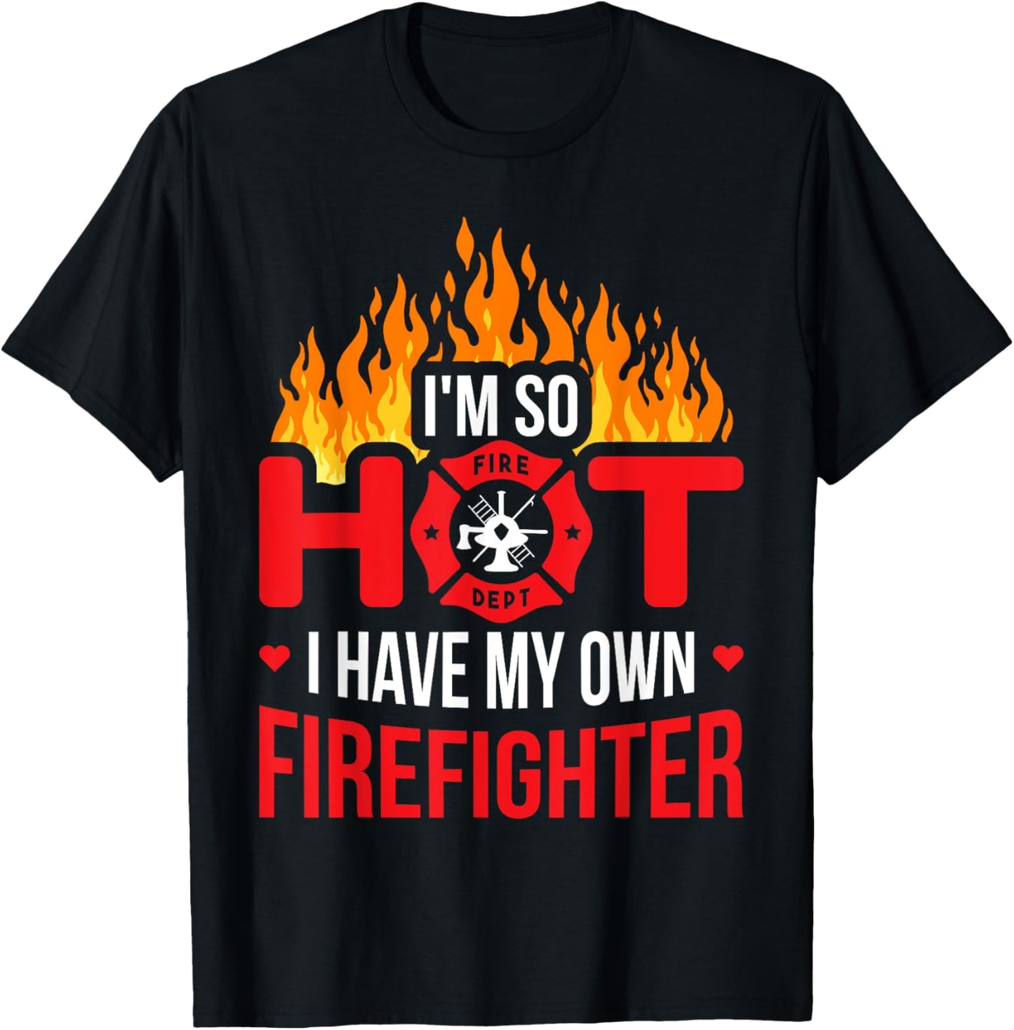 So Hot I Have My Own Firefighter T-Shirt - T-Shirt | Black