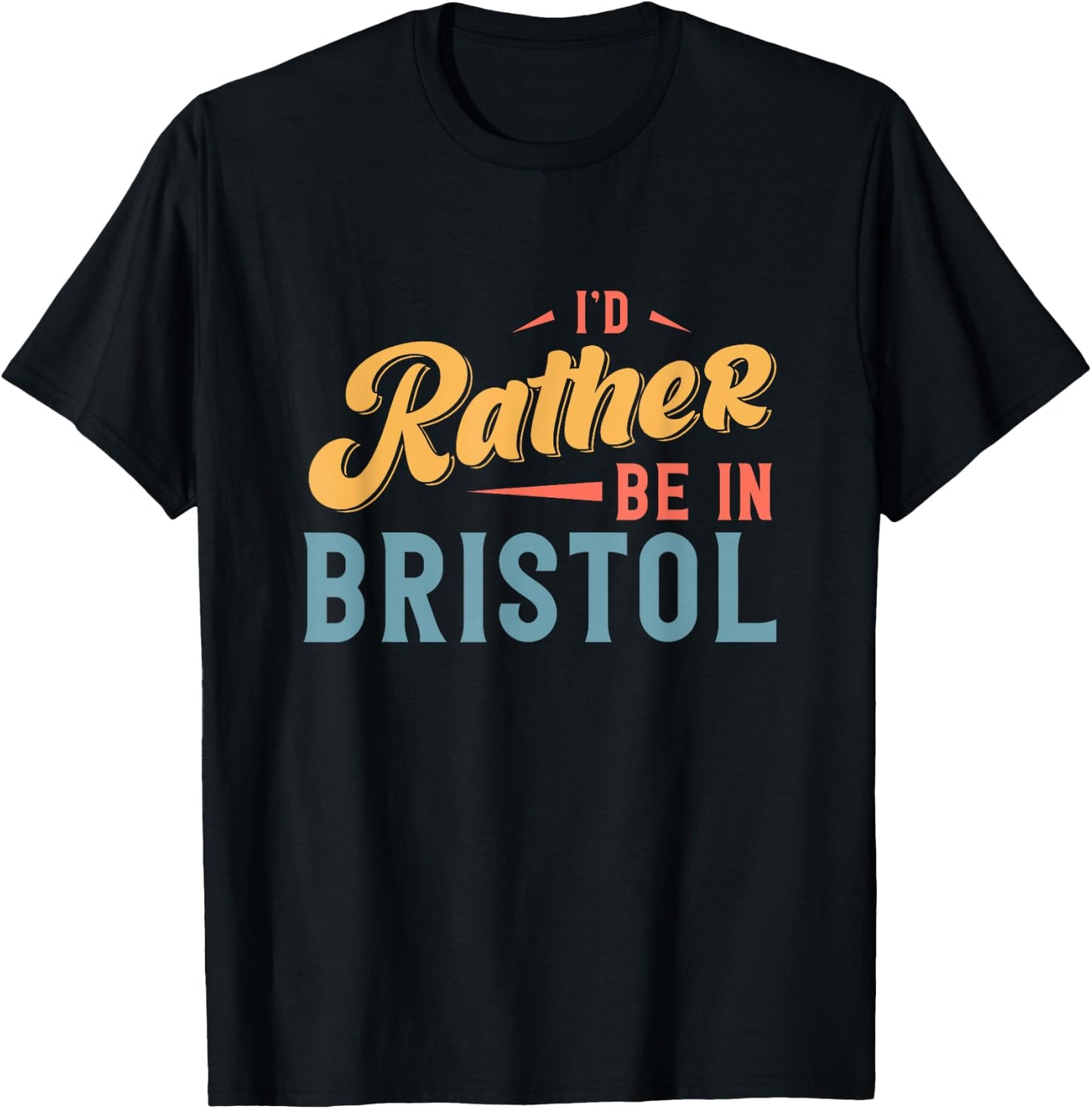 I'd Rather Be In Bristol T-Shirt - T-Shirt | Black