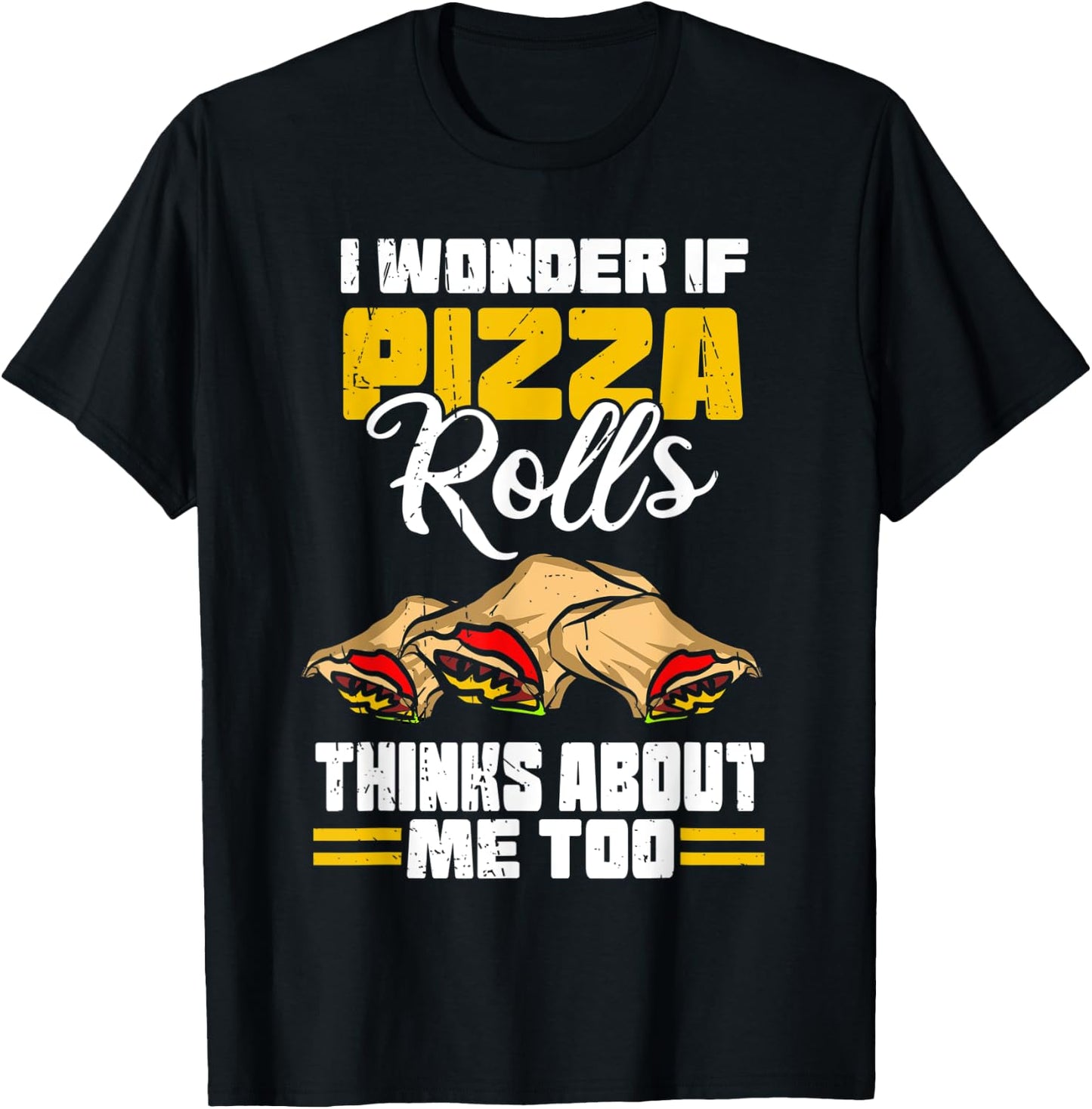 I Wonder If Pizza Rolls Thinks About Me Too Food Sayings T-Shirt - T-Shirt | Black