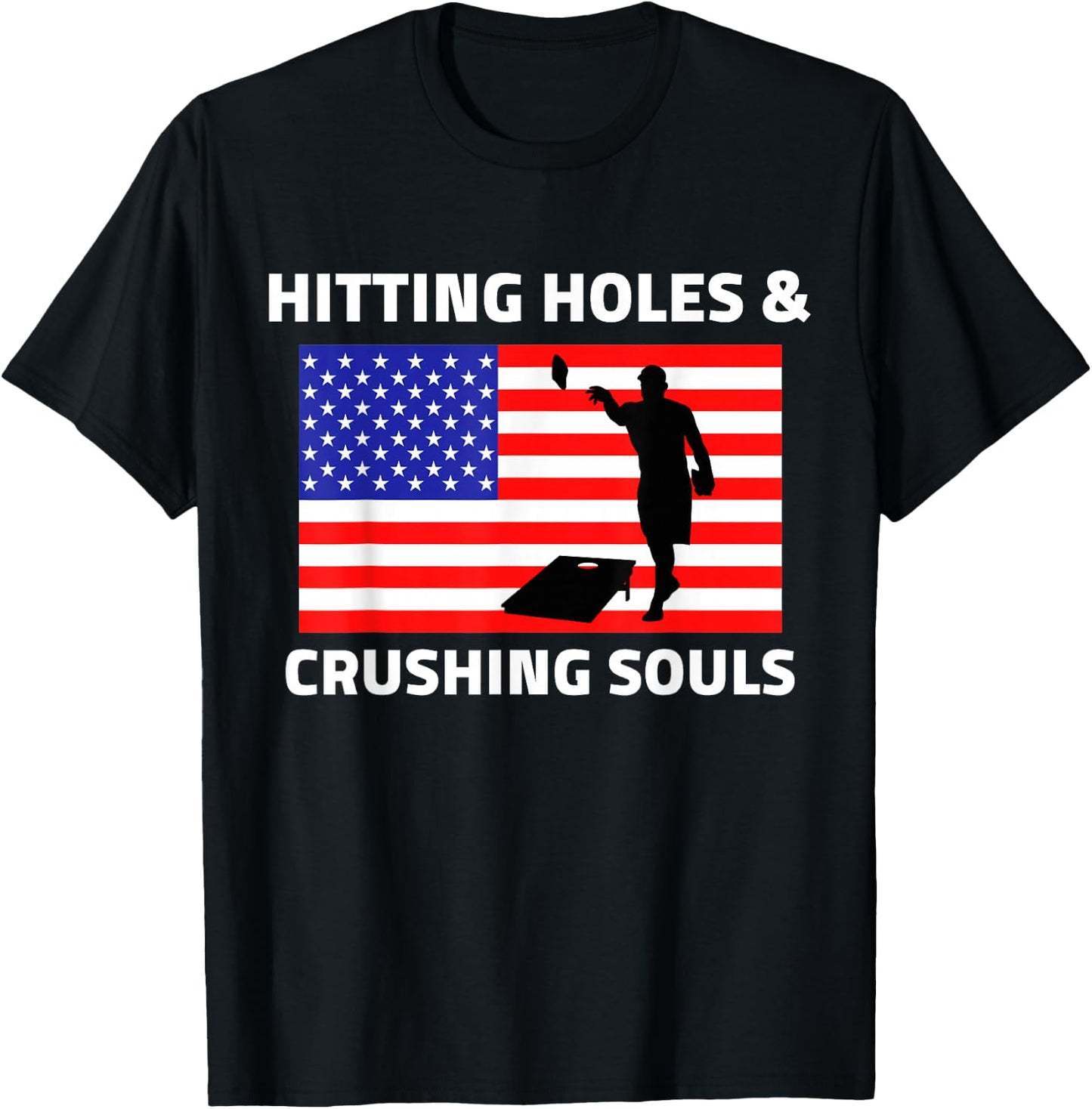 Hitting Holes and Crushing Souls Funny Cornhole America T-Shirt - T-Shirt | Black