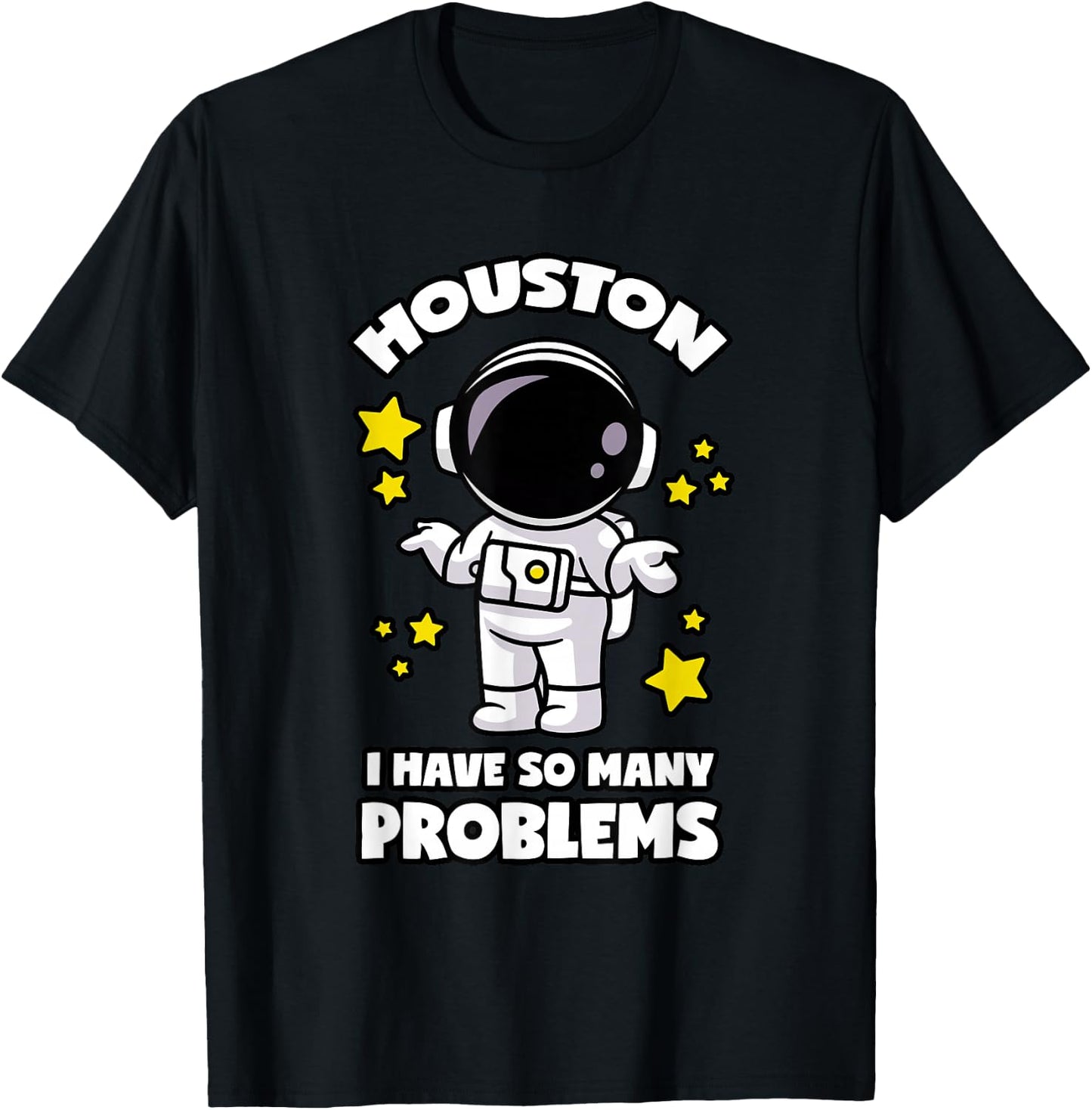 Houston I Have So Many Problems T-Shirt - T-Shirt | Black