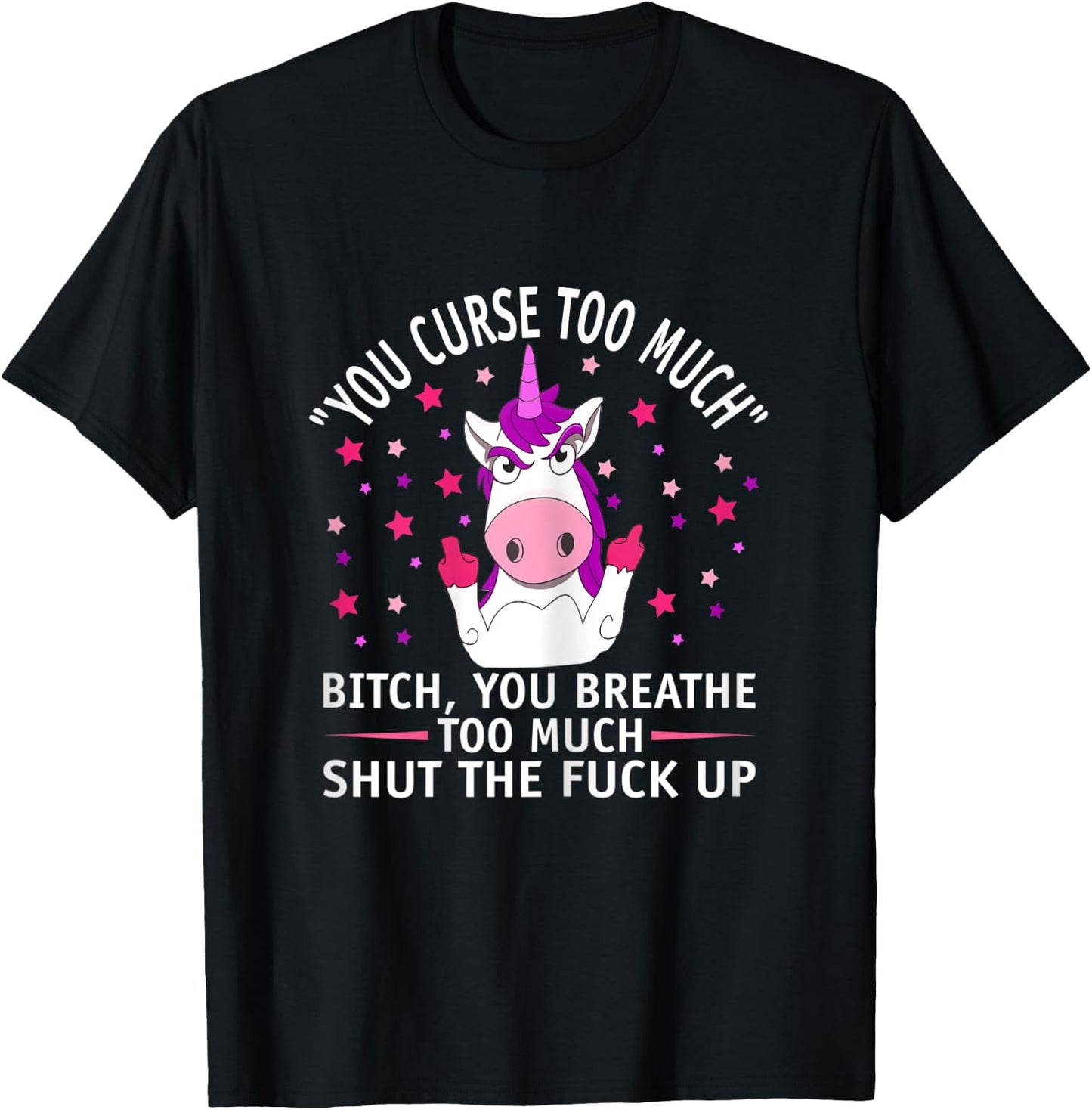 Fuk You Shut Up Man Funny You Curse Too Much Unicorn T-Shirt - T-Shirt | Black