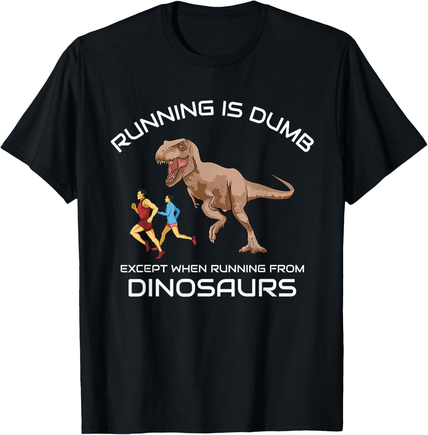 Running Is Dumb Except When Running From Dinosaurs T-Shirt - T-Shirt | Black