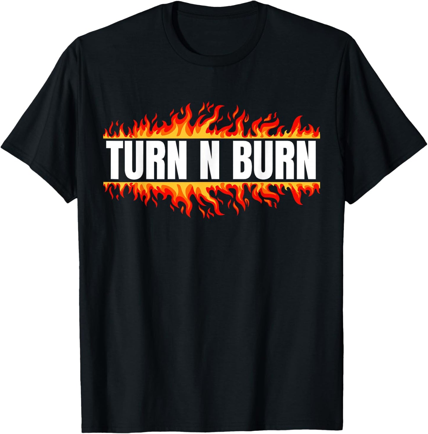 Turn N Burn, put the pedal to the floor T-Shirt - T-Shirt | Black