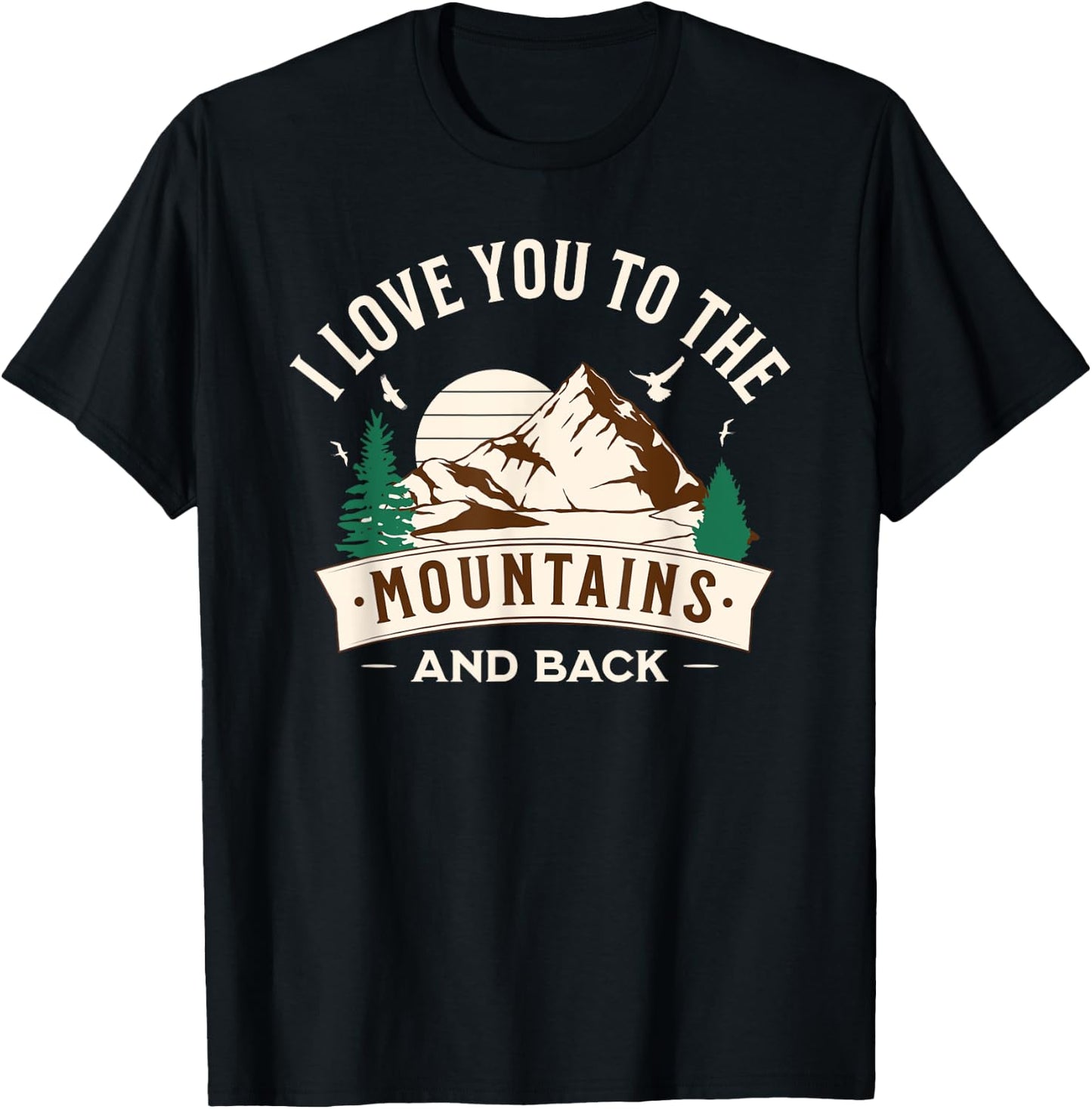 I Love You To The Mountains And Back T-Shirt - T-Shirt | Black