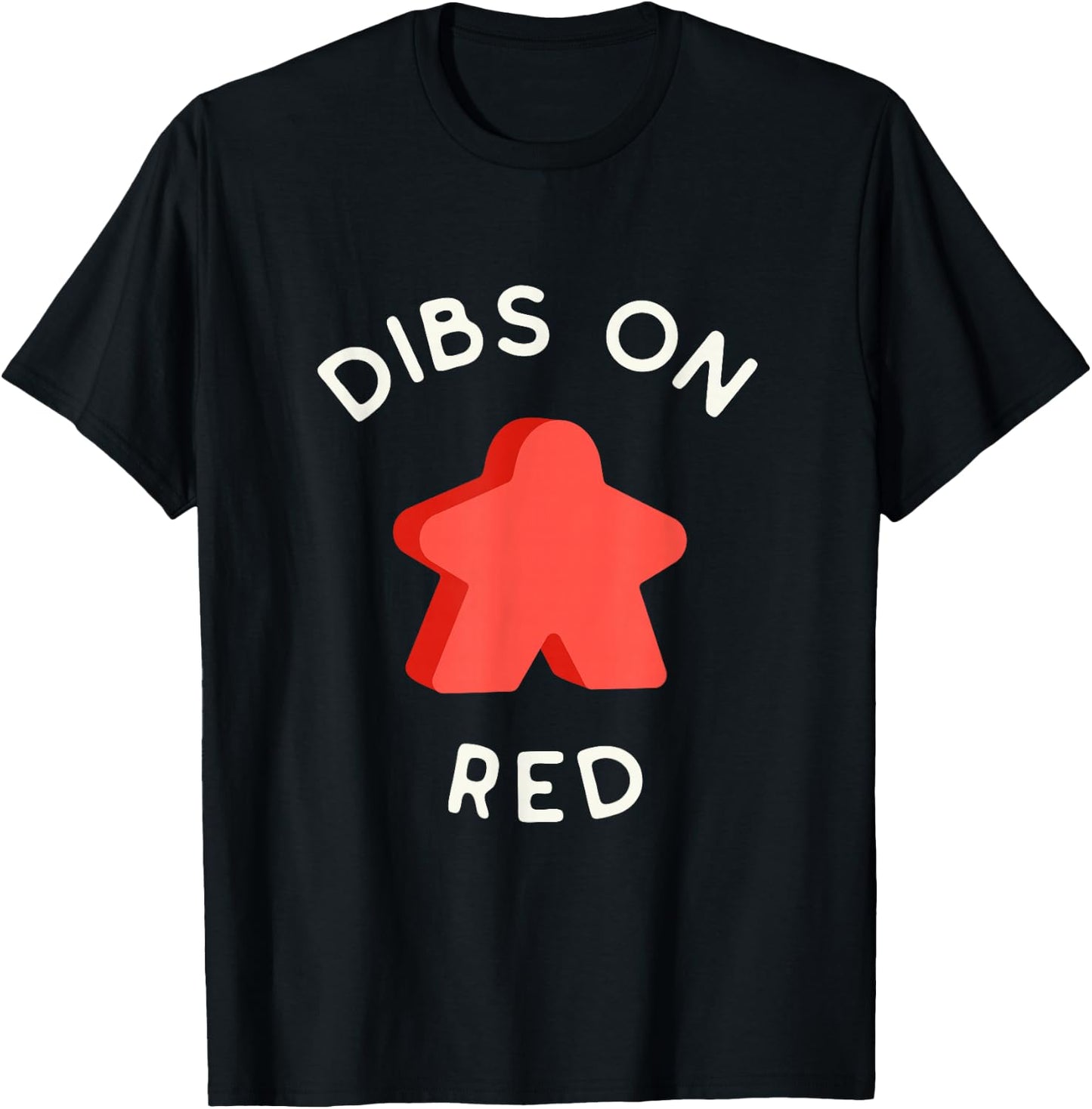 I Call Dibs on the Red Meeple 'Coz I Always Play this Color! T-Shirt - T-Shirt | Black
