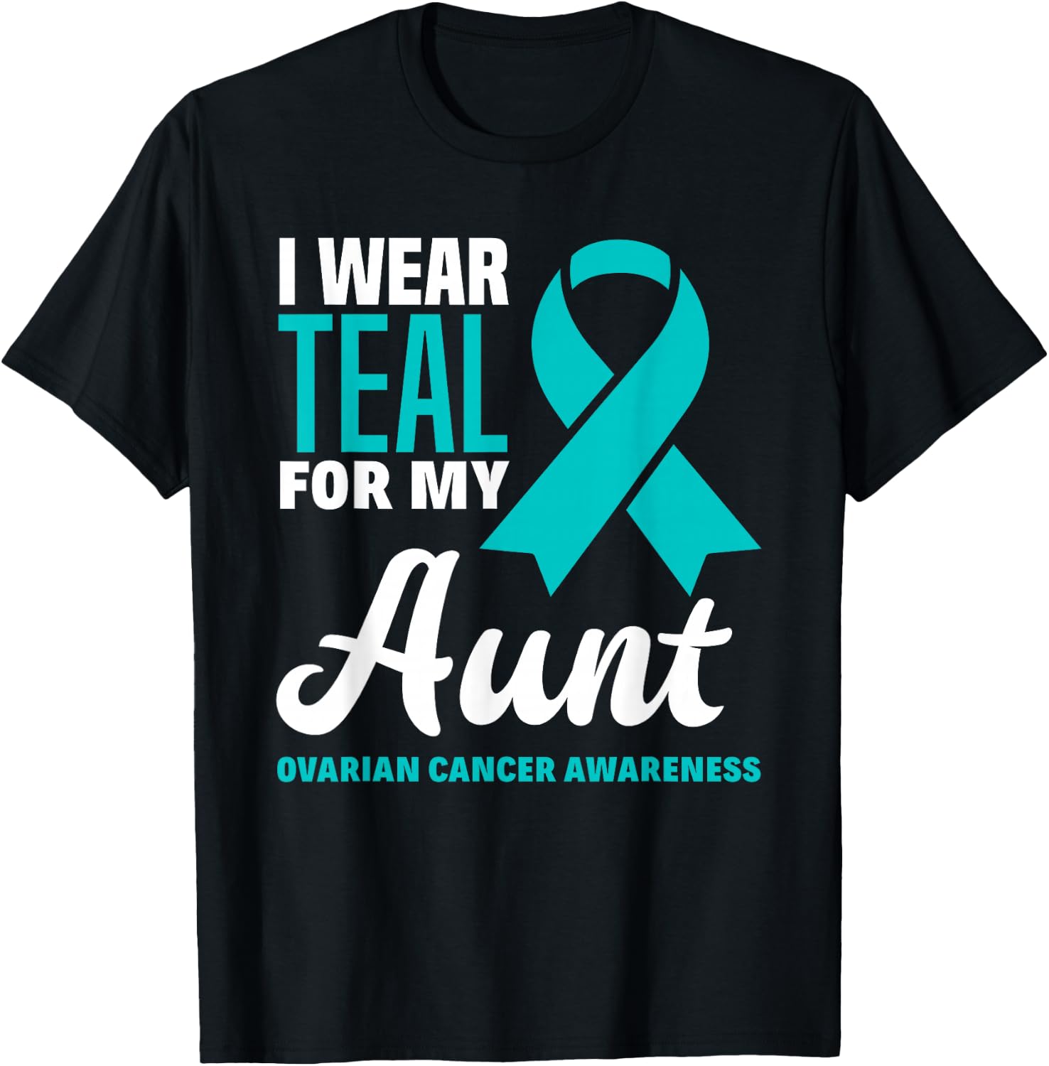 I Wear Teal For My Aunt Ovarian Cancer Awareness T-Shirt - T-Shirt | Black