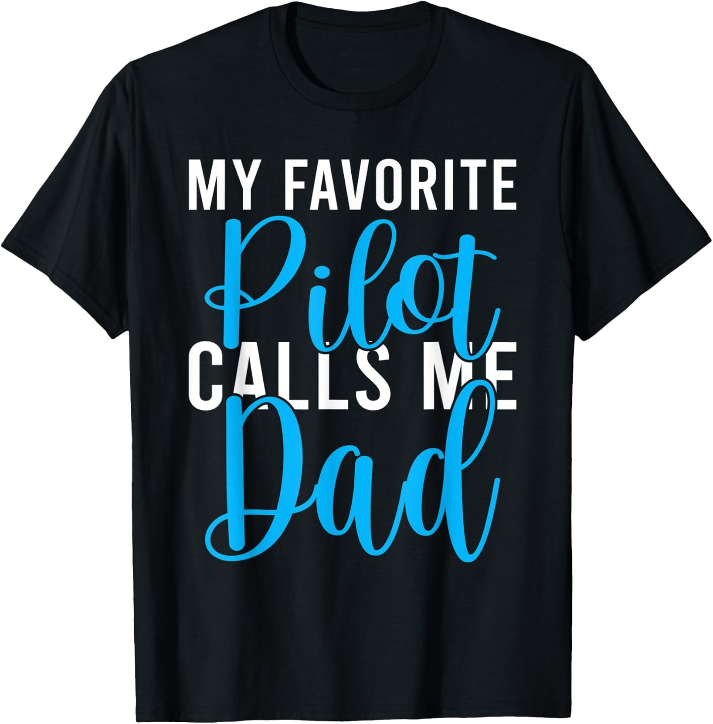 My favorite Pilot calls me Dad Airplane Flying Pilot Son T-Shirt - T-Shirt | Black