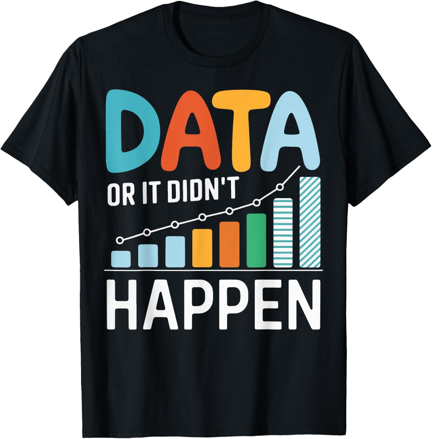 Data or It Didn't Happen T-Shirt - T-Shirt | Black